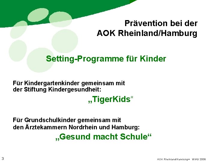 Prävention bei der AOK Rheinland/Hamburg Setting-Programme für Kinder Für Kindergartenkinder gemeinsam mit der Stiftung