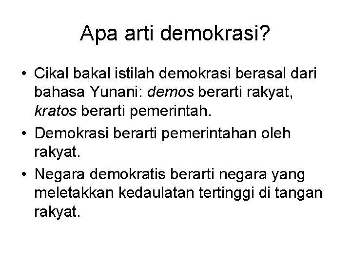 Apa arti demokrasi? • Cikal bakal istilah demokrasi berasal dari bahasa Yunani: demos berarti