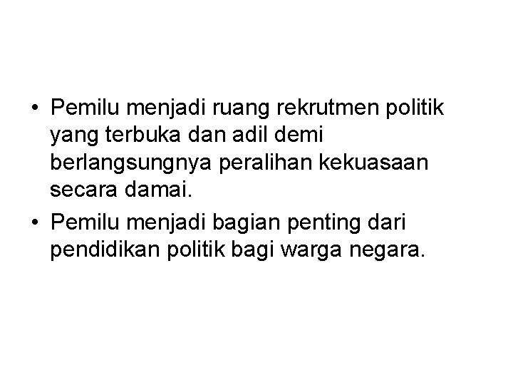  • Pemilu menjadi ruang rekrutmen politik yang terbuka dan adil demi berlangsungnya peralihan