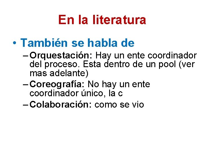 En la literatura • También se habla de – Orquestación: Hay un ente coordinador