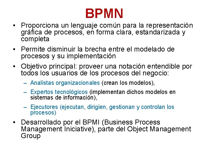 BPMN • Proporciona un lenguaje común para la representación gráfica de procesos, en forma