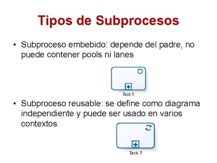 Tipos de Subprocesos • Subproceso embebido: depende del padre, no puede contener pools ni