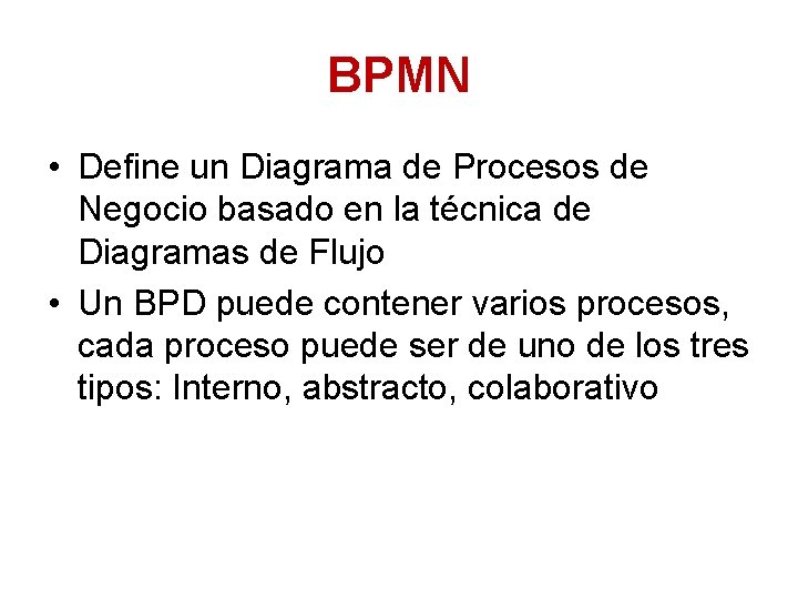 BPMN • Define un Diagrama de Procesos de Negocio basado en la técnica de