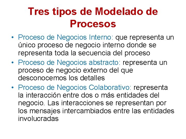 Tres tipos de Modelado de Procesos • Proceso de Negocios Interno: que representa un