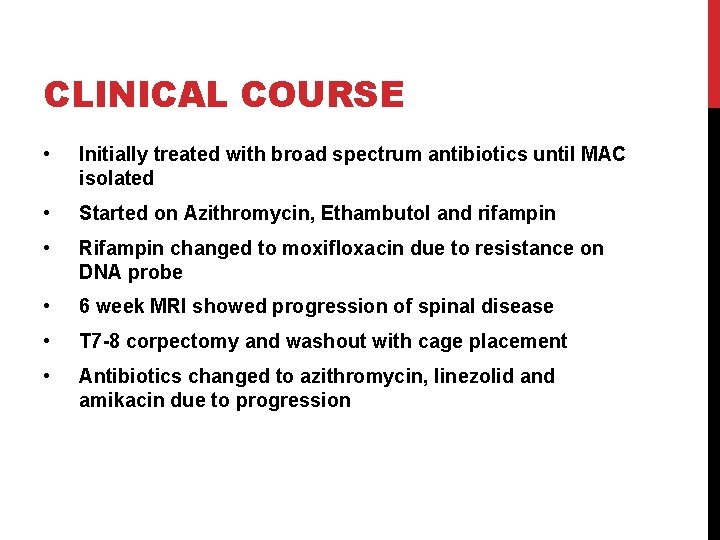 CLINICAL COURSE • Initially treated with broad spectrum antibiotics until MAC isolated • Started