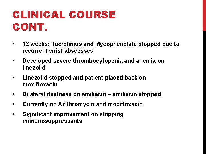 CLINICAL COURSE CONT. • 12 weeks: Tacrolimus and Mycophenolate stopped due to recurrent wrist