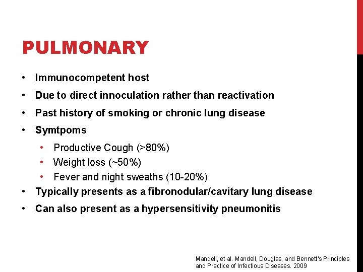 PULMONARY • Immunocompetent host • Due to direct innoculation rather than reactivation • Past