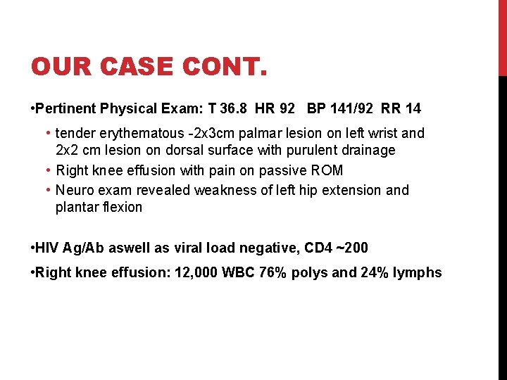 OUR CASE CONT. • Pertinent Physical Exam: T 36. 8 HR 92 BP 141/92