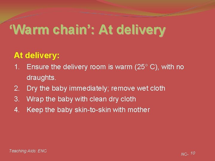 ‘Warm chain’: At delivery: 1. Ensure the delivery room is warm (25° C), with