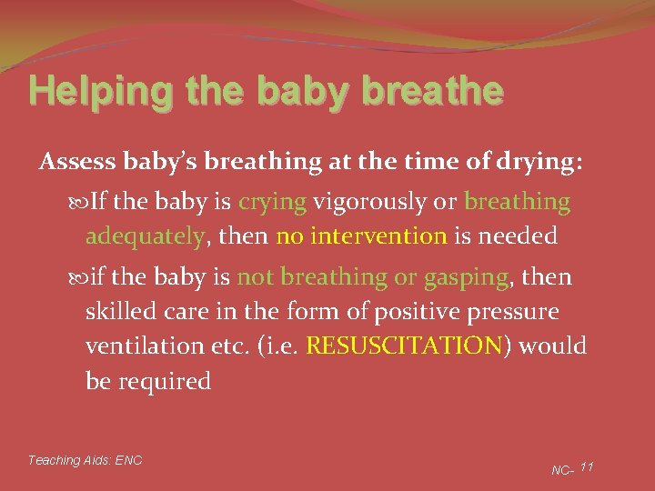 Helping the baby breathe Assess baby’s breathing at the time of drying: If the