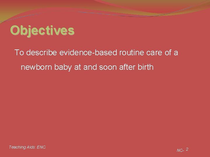 Objectives To describe evidence-based routine care of a newborn baby at and soon after