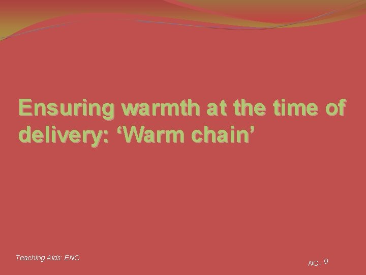 Ensuring warmth at the time of delivery: ‘Warm chain’ Teaching Aids: ENC NC- 9