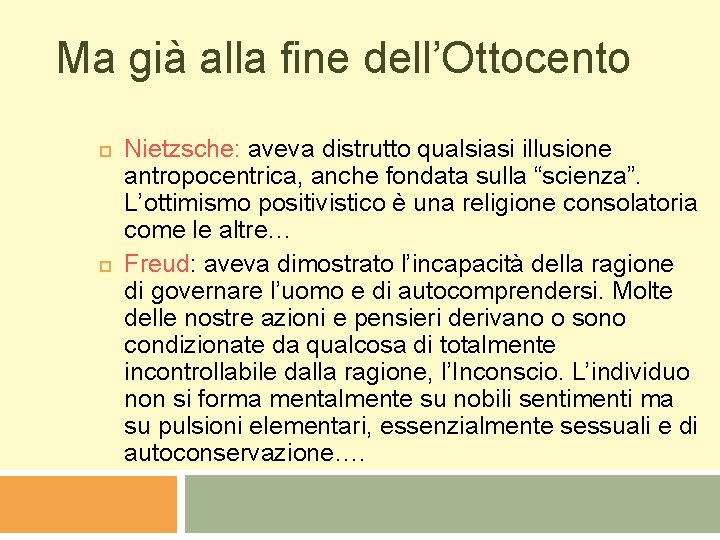 Ma già alla fine dell’Ottocento Nietzsche: aveva distrutto qualsiasi illusione antropocentrica, anche fondata sulla