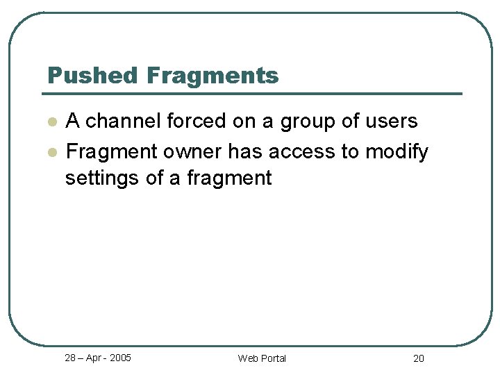 Pushed Fragments l l A channel forced on a group of users Fragment owner