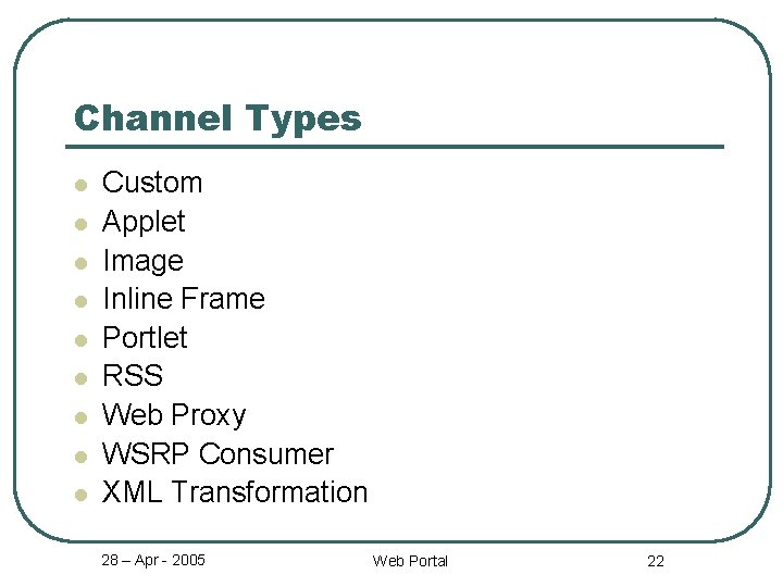 Channel Types l l l l l Custom Applet Image Inline Frame Portlet RSS