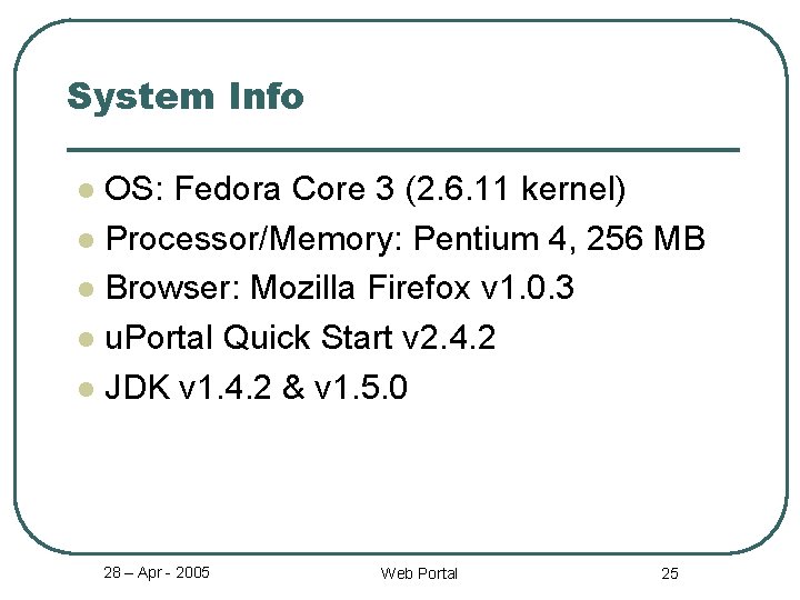 System Info OS: Fedora Core 3 (2. 6. 11 kernel) l Processor/Memory: Pentium 4,