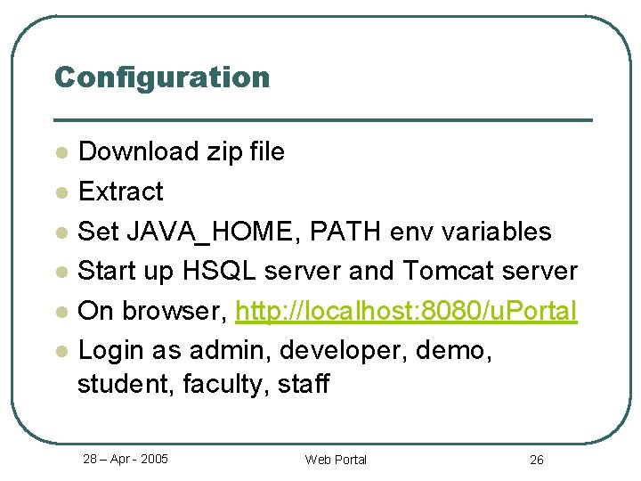 Configuration Download zip file l Extract l Set JAVA_HOME, PATH env variables l Start