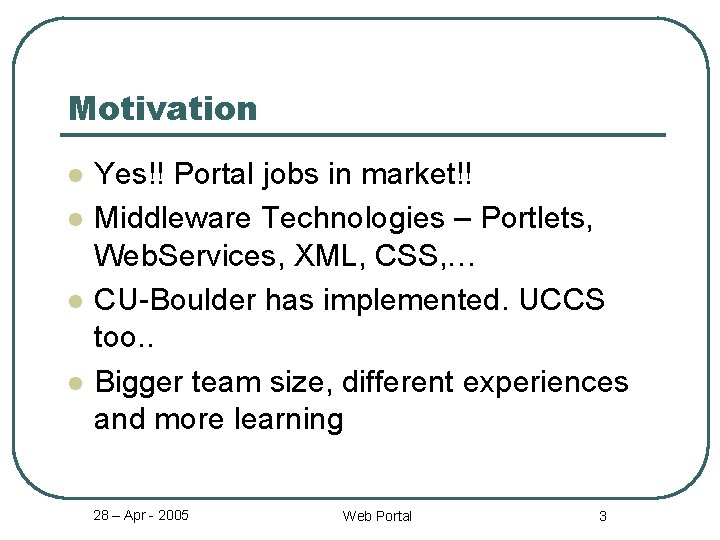 Motivation l l Yes!! Portal jobs in market!! Middleware Technologies – Portlets, Web. Services,