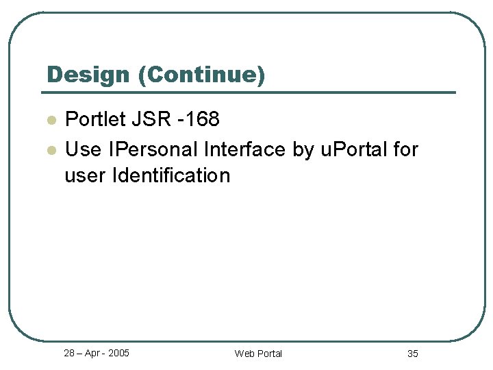 Design (Continue) l l Portlet JSR -168 Use IPersonal Interface by u. Portal for