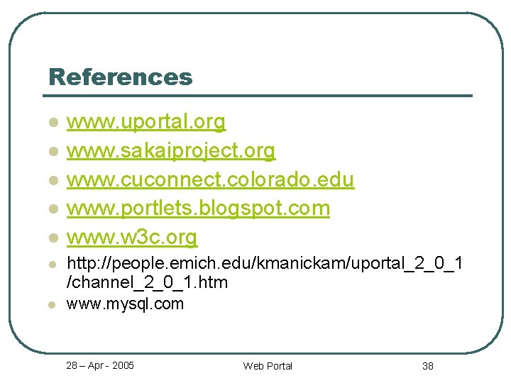 References l l l www. uportal. org www. sakaiproject. org www. cuconnect. colorado. edu
