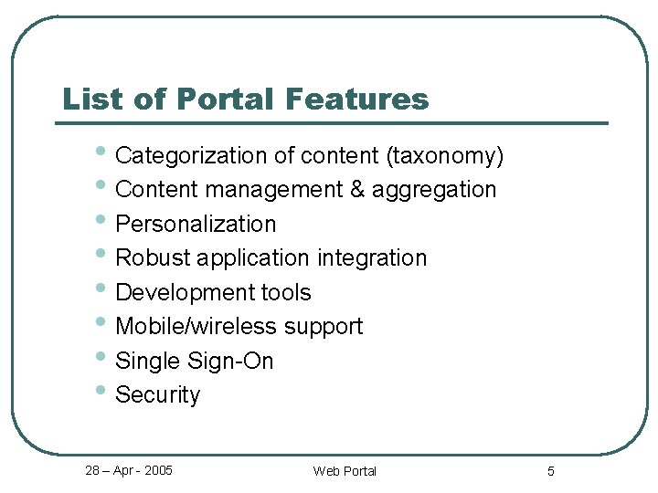 List of Portal Features • Categorization of content (taxonomy) • Content management & aggregation