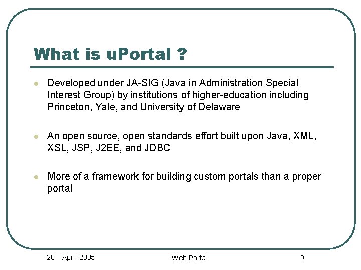 What is u. Portal ? l Developed under JA-SIG (Java in Administration Special Interest