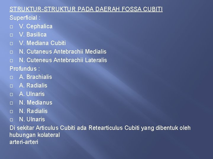 STRUKTUR-STRUKTUR PADA DAERAH FOSSA CUBITI Superficial : � V. Cephalica � V. Basilica �
