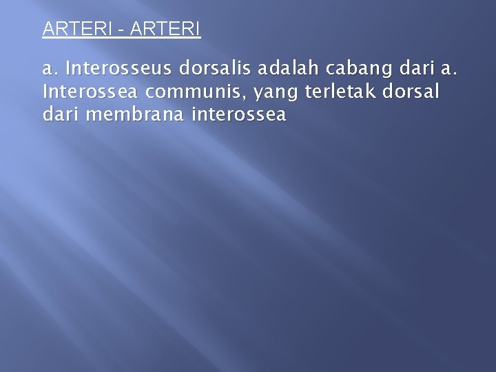 ARTERI - ARTERI a. Interosseus dorsalis adalah cabang dari a. Interossea communis, yang terletak