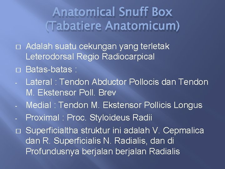 Anatomical Snuff Box (Tabatiere Anatomicum) � � - � Adalah suatu cekungan yang terletak