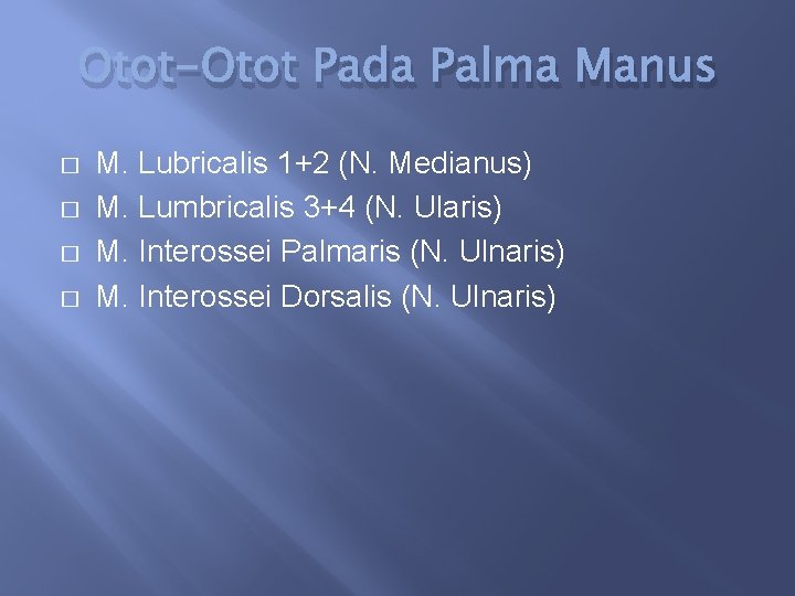 Otot-Otot Pada Palma Manus � � M. Lubricalis 1+2 (N. Medianus) M. Lumbricalis 3+4