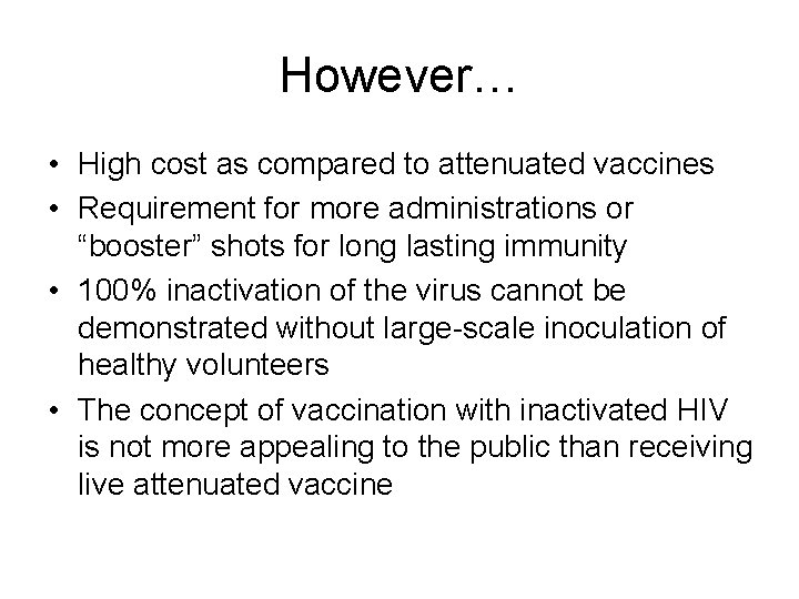 However… • High cost as compared to attenuated vaccines • Requirement for more administrations