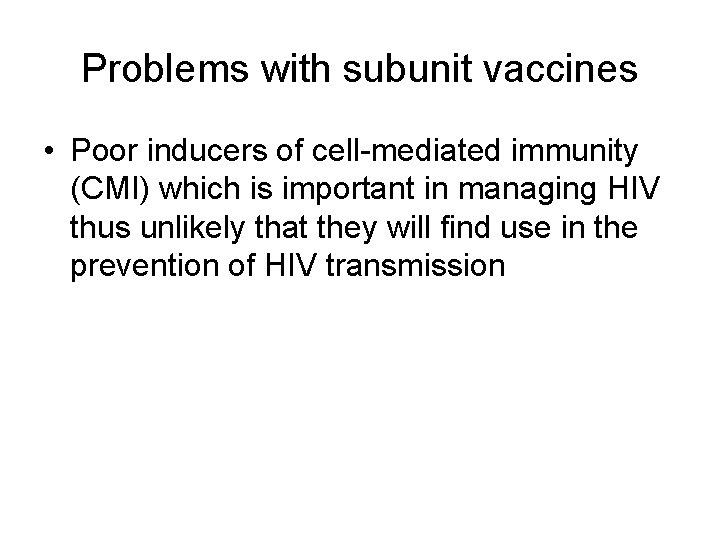 Problems with subunit vaccines • Poor inducers of cell-mediated immunity (CMI) which is important