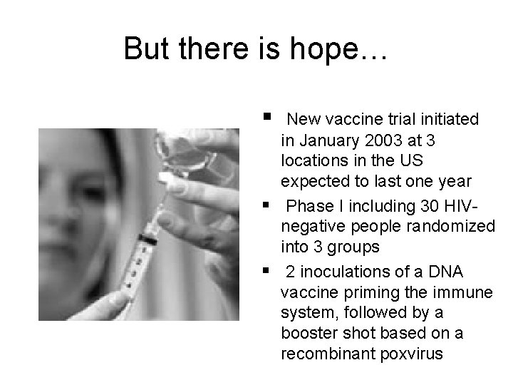 But there is hope… § New vaccine trial initiated in January 2003 at 3