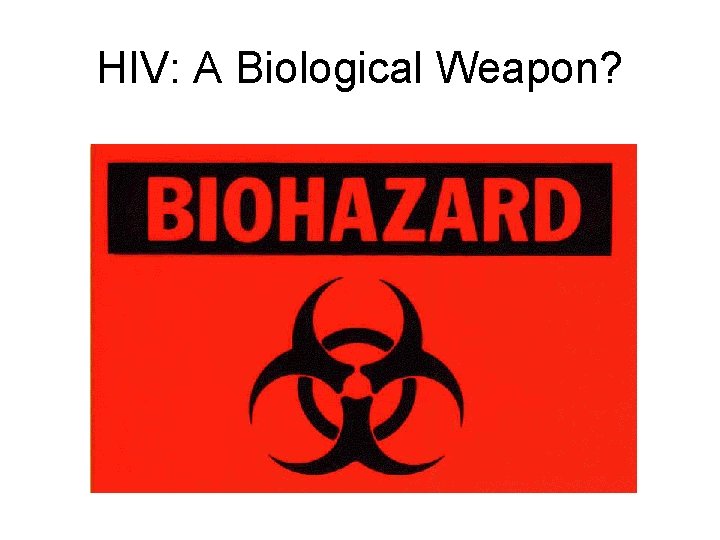 HIV: A Biological Weapon? 