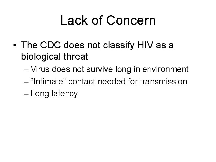 Lack of Concern • The CDC does not classify HIV as a biological threat
