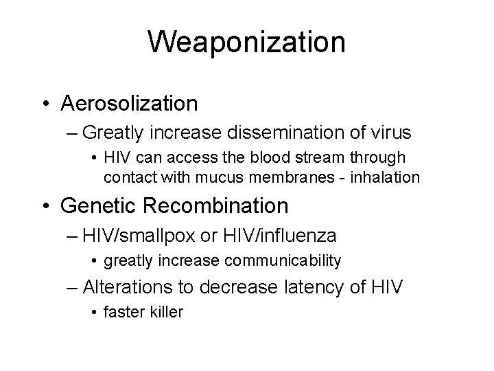 Weaponization • Aerosolization – Greatly increase dissemination of virus • HIV can access the