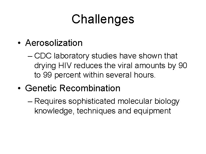 Challenges • Aerosolization – CDC laboratory studies have shown that drying HIV reduces the