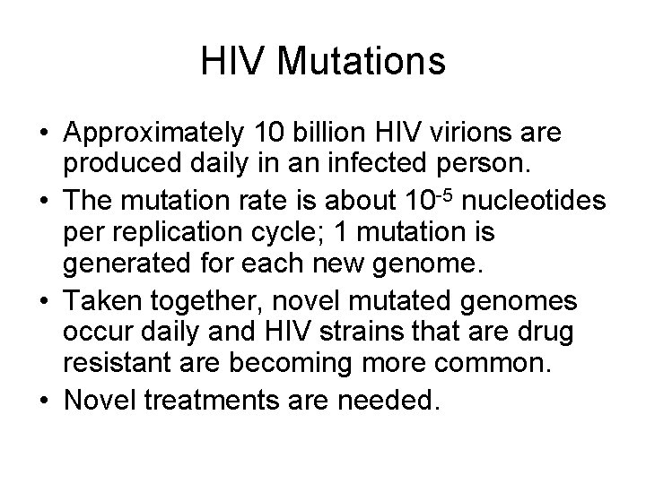 HIV Mutations • Approximately 10 billion HIV virions are produced daily in an infected