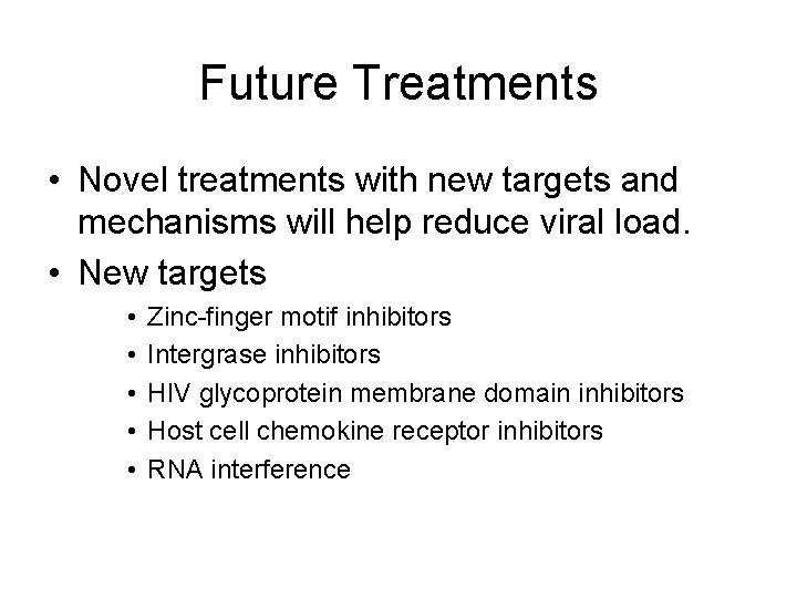 Future Treatments • Novel treatments with new targets and mechanisms will help reduce viral