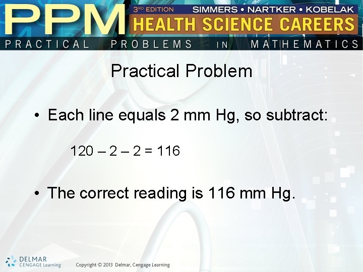 Practical Problem • Each line equals 2 mm Hg, so subtract: 120 – 2