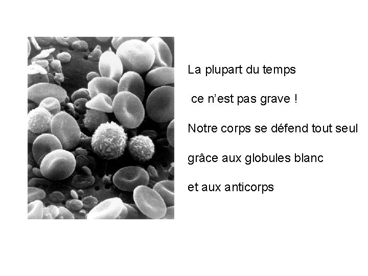 La plupart du temps ce n’est pas grave ! Notre corps se défend tout