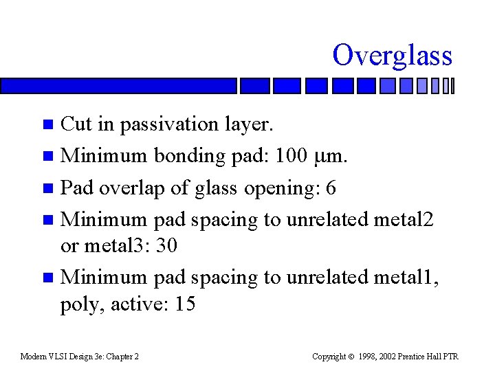 Overglass Cut in passivation layer. n Minimum bonding pad: 100 m. n Pad overlap