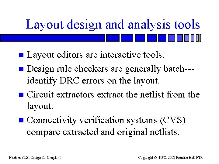 Layout design and analysis tools Layout editors are interactive tools. n Design rule checkers