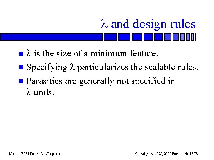  and design rules is the size of a minimum feature. n Specifying particularizes