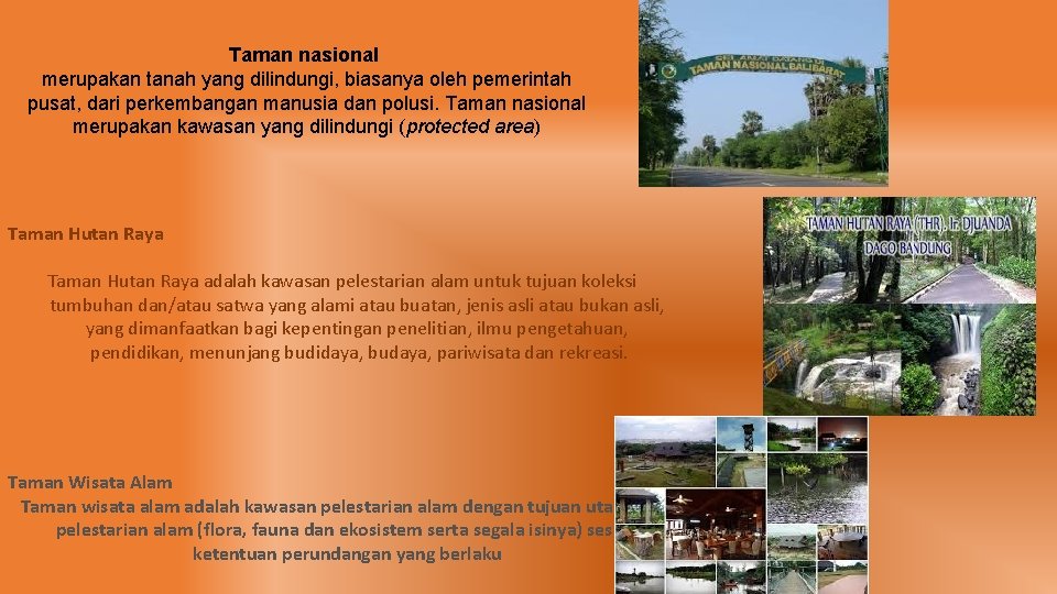 Taman nasional merupakan tanah yang dilindungi, biasanya oleh pemerintah pusat, dari perkembangan manusia dan