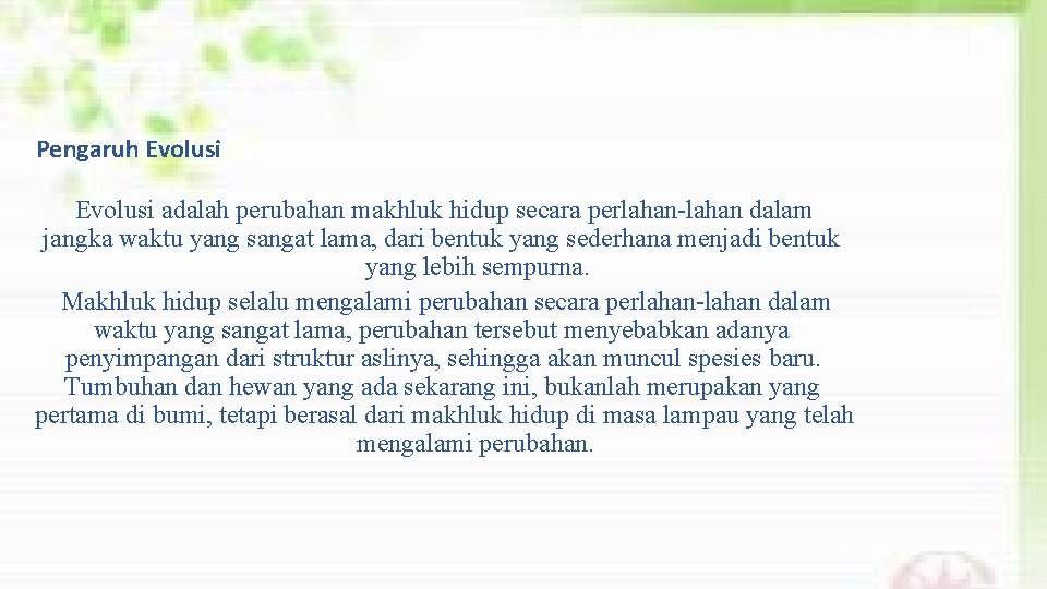 Pengaruh Evolusi adalah perubahan makhluk hidup secara perlahan-lahan dalam jangka waktu yang sangat lama,