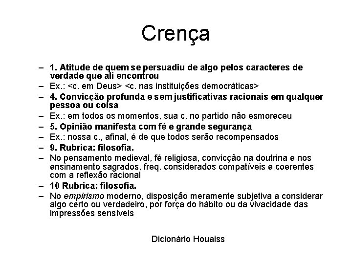 Crença – 1. Atitude de quem se persuadiu de algo pelos caracteres de verdade