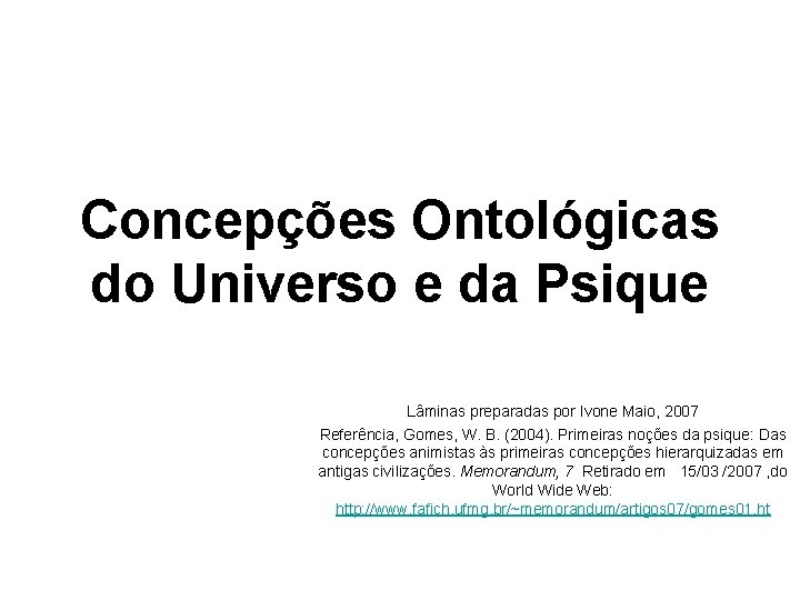 Concepções Ontológicas do Universo e da Psique Lâminas preparadas por Ivone Maio, 2007 Referência,