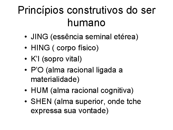 Princípios construtivos do ser humano • • JING (essência seminal etérea) HING ( corpo
