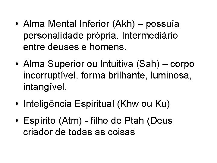  • Alma Mental Inferior (Akh) – possuía personalidade própria. Intermediário entre deuses e